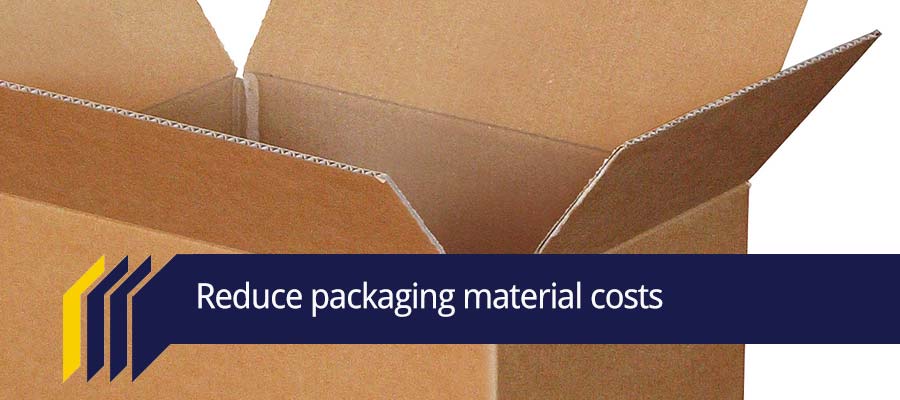 Reduce packaging costs