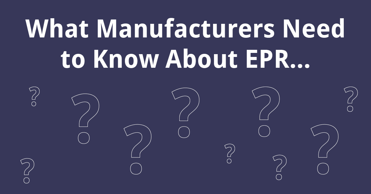 What Manufacturers Need to Know About EPR